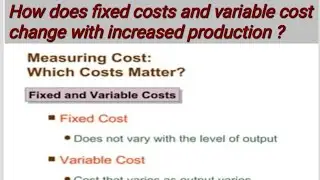 4.How does fixed costs & variable cost change with production?With Example in Simple language