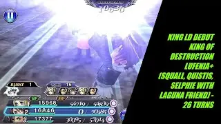 DFFOO King of Destruction Lufenia+ (Team FF8 returns for the last LD weapon debut) - 26 Turns