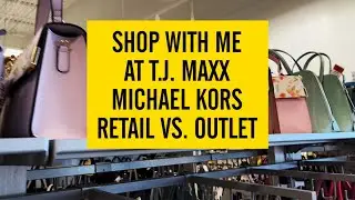 Shop With Me at T.J. Maxx | Michael Kors Retail VS. Outlet Bags | And My Best Buy at T.J. Maxx 🤣