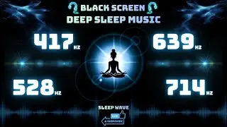 Black Screen | Multi-Frequency Deep Sleep Music (417Hz&ndash;714Hz)