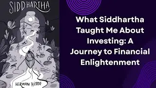 What Siddhartha Taught Me About Investing: A Journey to Financial Enlightenment