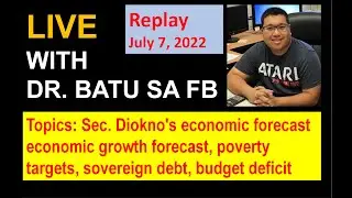 LIVE with Dr. Batu - July 7, 2022 - Sec. Diokno's economic forecast | Economic Growth Forecast