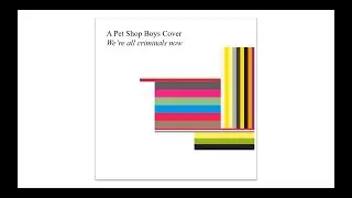Cover version: Pet Shop Boys - We're All Criminals Now