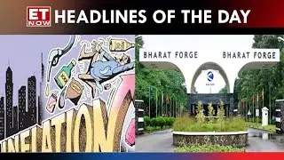 India Inflation Data To Be Released Today; Bharat Forge Zooming In The Market | ET Now Headlines