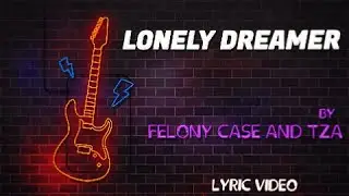 Felony Case & TZA- Lonely Dreamer (Official Lyric Video)