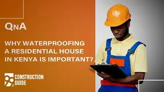 QnA | Why waterproofing a residential house in Kenya is important?