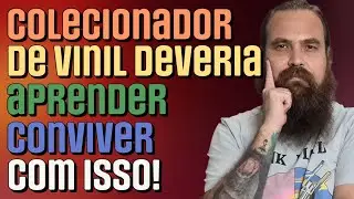 5 Detalhes que Colecionadores de Disco de Vinil tem que Lidar