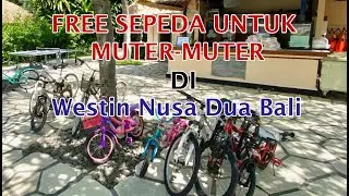 SEWA SEPEDA GRATIS DI WESTIN NUSA DUA BALI (Supported By Greenity Travel)