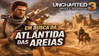 Uncharted 3: Drake's Deception - ATÉ ZERAR - O objetivo dessa é a ATLÂTIDA DAS AREIAS!