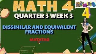 GRADE 4 MATH 4 QUARTER 3 WEEK 3 // DISSIMILAR AND EQUIVALENT FRACTIONS