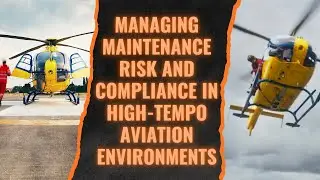 Managing Maintenance Risk and Compliance in High Tempo Aviation Operations
