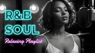 【R&B Soul】Calm R&B Soul Mix – Chill R&B Slow Jams for Sleep, Focus & Relax