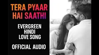 Tera Pyaar Hai Saathi | Evergreen Hindi Love Song