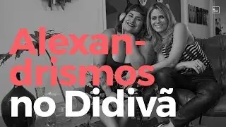 TOUR PELA MENTE DA ALEXANDRISMOS | NO DIDIV&Atilde; #9