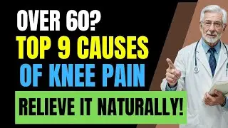 Top 9 Causes of Knee Pain After 60 and How to Relieve It Naturally