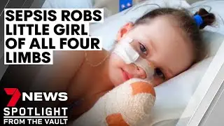 Saving Mia: six-year old left quadruple amputee following sepsis battle | 7NEWS Spotlight