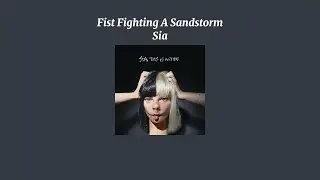 Sia - Fist Fighting A Sandstorm (Sped Up Version)