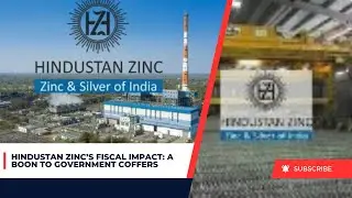 Hindustan Zinc&rsquo;s Fiscal Impact: A Boon to Government Coffers