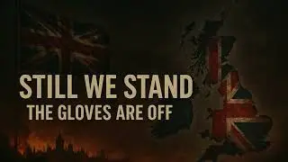 Still We Stand &ndash; The Gloves Are Off | British Anthem Against Labour&rsquo;s Betrayal 🇬🇧🔥