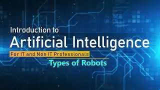 Part 48 || Types of Robots || Begginers Tutorial of AI || VU-AI001