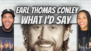 FIRST TIME HEARING Earl Thomas Conley -  What I'd Say REACTION