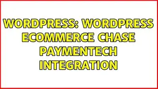 Wordpress: Wordpress Ecommerce Chase Paymentech Integration (2 Solutions!!)