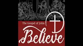 (Pod Cast Audio) Believe: Part 55 - The Meaning of Belief