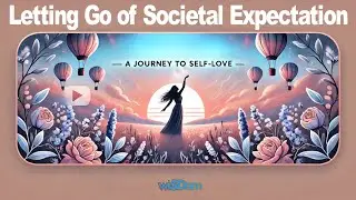 Letting Go of Societal Expectation, A Journey to Self Love