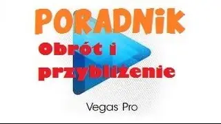 Sony Vegas Pro 12 - Jak przybliżać/Obracać obraz