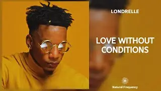 Londrelle - Love Without Conditions (feat. Desir&eacute;e Dawson) (432Hz)