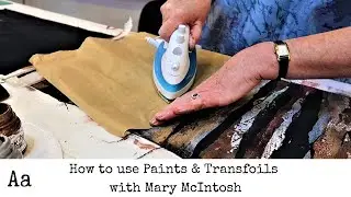 ** Learn How To ** Alter Fabrics using Paints & Transfoils with Mary McIntosh | Mixed Media Artist