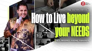 How to Live beyond your NEEDS (IVS) with Prophet Jerome Fernando