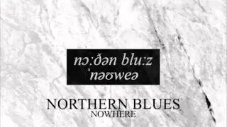 NORTHERN BLUES - NOWHERE