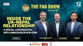 UK Ambassador to Nepal on The Fab Show  | BILATERAL RELATIONS , COLLABORATION & MUCH MORE