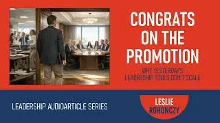 CONGRATS ON THE PROMOTION: Why Yesterday&rsquo;s Leadership Tools Don&rsquo;t Scale