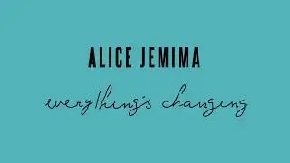 Alice Jemima - Everything&rsquo;s Changing