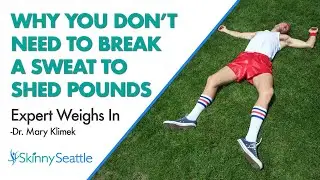 Why You Don&rsquo;t Need to Break a Sweat to Shed Pounds: Expert Weighs In | Skinny Seattle [2023]
