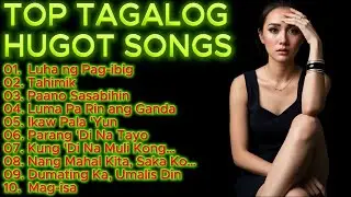 TOP TAGALOG HUGOT LOVE SONGS ❤️ BEST PLAYLIST 🎤 LUHA NG PAG-IBIG 🎼#tagaloglovesong #tagalogsong