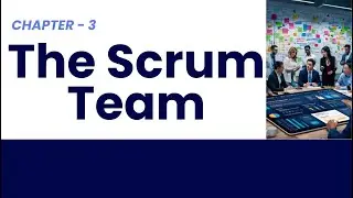 Chapter 3: Scrum Team Video - Scrum Team Explained | Roles, Responsibilities & How Scrum Teams Work