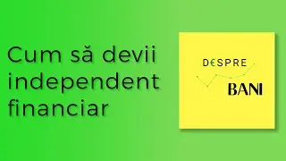 Cum să devii independent financiar