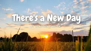 [Lyrics] There's A New Day by Staffan Carlen || There&rsquo;s a new day and it will restore us ||