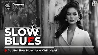 Soulful Slow Blues for a Chill Night 🎧 Best Blues Songs Collection