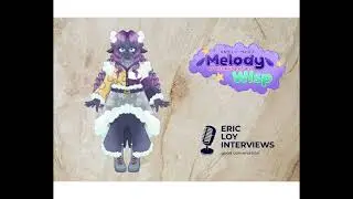 Eric Loy Interviews #714 featuring Melody Wisp!
