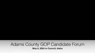 Adams County Idaho GOP Candidate Forum  | 8 May 2024