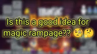 Is this a good idea!?🤔🤔 For Magic rampage