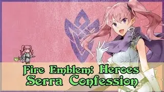 Fire Emblem: Heroes - Serra Confession | Level 40 Dialogue