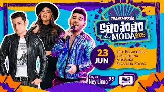 São João da Moda 2025 🔴 AO VIVO - Léo Magalhães, Lipe Lucena, Vumbora e Flavinha Rocha