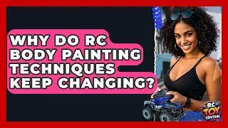 Why Do RC Body Painting Techniques Keep Changing? - RC Toy Central