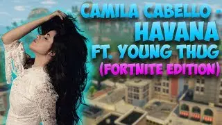 Camila Cabello - Havana ft. Young Thug (Fortnite Edition)