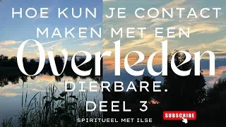 ✨Hoe kun je contact maken met een overleden dierbare.. Deel 3. ✨